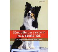 Cómo adiestrar a su perro en 4 semanas (SIN COLECCION)