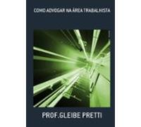 Como Advogar Na Área Trabalhista (ebook)