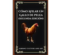 Cómo Afilar Un Gallo de Pelea (Segunda Edición)