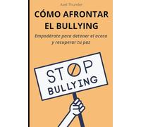 Cómo afrontar el bullying: Empodérate para detener el acoso y recuperar tu paz