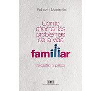 Cómo afrontar los problemas de la vida familiar: Ni castillo ni prisión (SIN COLECCION)