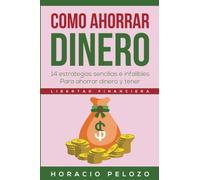 COMO AHORRAR DINERO: 14 estrategias sencillas e infalibles para ahorrar dinero y tener libertad financiera