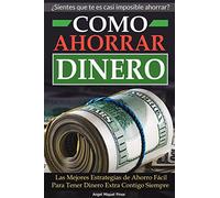 Como Ahorrar Dinero: Las Mejores Estrategias de Ahorro Fácil Para Tener Dinero Extra Contigo Siempre