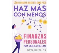 Cómo Ahorrar Dinero si Gano Poco Haz Más con Menos Finanzas Personales para Mujeres Solteras