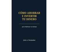 Cómo Ahorrar e Invertir tu Dinero para Disfrutar tu Tiempo