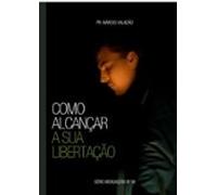 Como Alcançar A Sua Libertação (ebook)