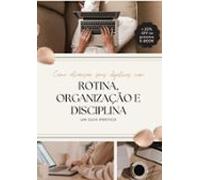 Como Alçançar Resultados Com Rotina Organização E Disciplina: (ebook)