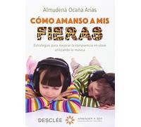 Como Amanso A Mis Fieras: Estrategias Para Mejorar La Convivencia En C