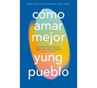 Cómo amar mejor: El camino hacia vínculos más profundos comienza en uno mismo (Crecimiento personal)