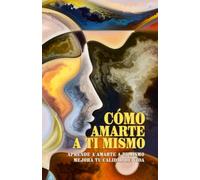 Cómo amarte a ti mismo ( Aprende a amarte a ti mismo y mejorar tu calidad de vida ): Cómo amarte a ti mismo . Nada es más importante . Formas ... una base y comprensión de lo que más importa.