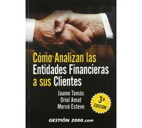 Cómo analizan las entidades financieras a sus clientes: 3ª edición (FINANZAS Y CONTABILIDAD)