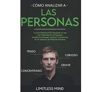Cómo Analizar A Las Personas: La Guía Definitiva Para Aprender A Leer Con Velocidad A Las Personas, Analizar El Lenguaje Corporal Y Convertirse En Un Detector De Mentiras Humanas