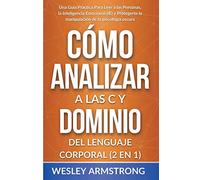 Cómo Analizar a las Personas y Dominio del Lenguaje Corporal 2 en 1: Una Guía Práctica Para Leer a las Personas, la Inteligencia Emocional (IE) y ... Psicología Oscura y Protección del la M)