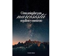 Cómo aniquilar a un narcisista orgulloso y mentiroso