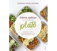 Cómo aplicar el método del plato: Descubre el poder de los hábitos para comer bien todas las semanas (Salud y Bienestar)