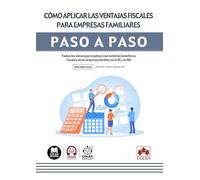 Cómo aplicar las ventajas fiscales para empresas familiares. Paso a paso: Todas las claves para aplicar con éxito los beneficios fiscales de la empresa familiar en el IP y el ISD