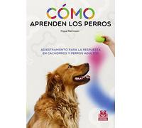 Cómo aprenden los perros. Adiestramiento para la respuesta en cachorros y perros adultos (Animales de Compañía)