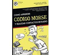 Como aprender CÓDIGO MORSE y realizar contactos en radio.: - Nuevo manual paso a paso, fácilmente, desde lo básico hasta la transmisión. Por EA7HYD