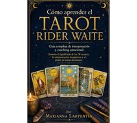 Cómo aprender el Tarot Rider Waite: Guía completa de interpretación y coaching emocional: Domina el significado de los 78 arcanos, la interpretación terapéutica y el poder de tomar decisiones.