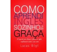 Como Aprendi Inglês Sozinho E De Graça (ebook)