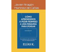 Cómo aprendimos a pedir permiso a una máquina para pensar: Una meditación sobre la inteligencia, la fe y la rendición humana.