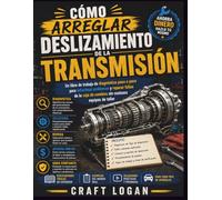 Cómo arreglar Deslizamiento de la transmisión: Un libro de trabajo de diagnóstico paso a paso para solucionar problemas y reparar fallas de la caja de cambios sin costosos equipos de taller