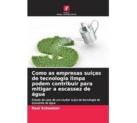 Como as empresas suíças de tecnologia limpa podem contribuir para mitigar a escassez de água: Estudo de caso de um cluster suíço de tecnologia de economia de água