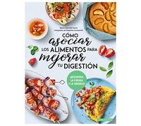 Cómo asociar los alimentos para mejorar tu digestión: ¡Recupera la figura y la energía! (LAROUSSE - Libros Ilustrados/ Prácticos - Gastronomía)