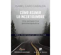 Cómo asumir la incertidumbre. Una perspectiva psicoterapéutica: 266 (Biblioteca de Psicología)
