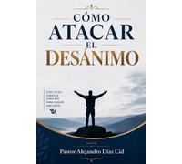 Como Atacar el Desanimo (Vida y Fe)