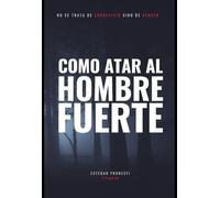 Como atar al hombre fuerte: No se trata de sobrevivir sino de vencer