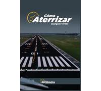 Cómo aterrizar cualquier avión. Manual para pilotos. Guía de estudio para aviadores: Manual de vuelo. Teoría del aterrizaje