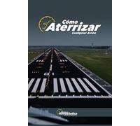 Cómo aterrizar cualquier avión. Manual para pilotos. Guía de estudio para aviadores: Manual de vuelo. Teoría del aterrizaje