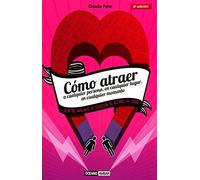 Cómo Atraer A Cualquier Persona, En Cualquier Lugar, En Cualquier Momento: Guía Para Seducir De Manera Inteligente (Muy personal / Relaciones)
