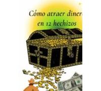 Cómo Atraer Dinero En 12 Hechizos (ebook)