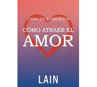 Como atraer el amor.Libro de ejercicios | Lain