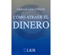 Como atraer el dinero. Libro de ejercicios (SIN COLECCION)