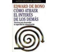 Cómo atraer el interés de los demás: Técnicas para desarrollar la capacidad de comunicación: 1 (Biblioteca Edward De Bono)