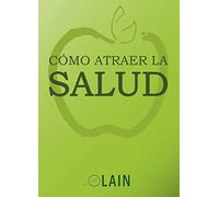 Cómo atraer la salud (SIN COLECCION)