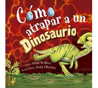 Cómo atrapar a un dinosaurio (Picarona)