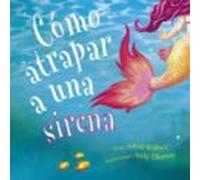 Cómo Atrapar A Una Sirena