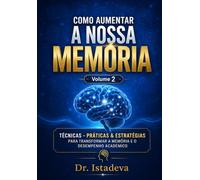 COMO AUMENTAR A NOSSA MEMÓRIA Volume 2: TÉCNICAS - PRÁTICAS & ESTRATÉGIAS PARA TRANSFORMAR A MEMÓRIA E O DESEMPENHO ACADÉMICO