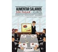 Cómo Aumentar Salarios Sin Pagar + Euros