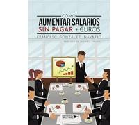 Cómo aumentar salarios sin pagar €uros (SIN COLECCION)