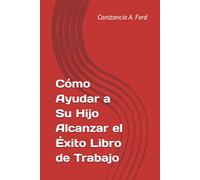 Cómo Ayudar a Su Hijo Alcanzar el Éxito Libro de Trabajo