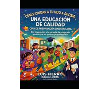 Cómo ayudar a tu hijo a recibir una educación de calidad: Una Guía de preparación universitaria