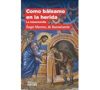 Como bálsamo en la herida: La misericordia: 298 (Espiritualidad)