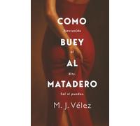 Como Buey al Matadero: Un thriller psicológico sobre deseo, culpa y destrucción: Decisiones que arruinan vidas y los placeres que se pagan con sangre