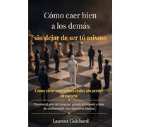 Cómo caer bien a los demás… sin dejar de ser tú mismo (The Human Connection Series)