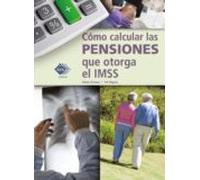 Cómo Calcular Las Pensiones Que Otorga El Imss 2018 (ebook)